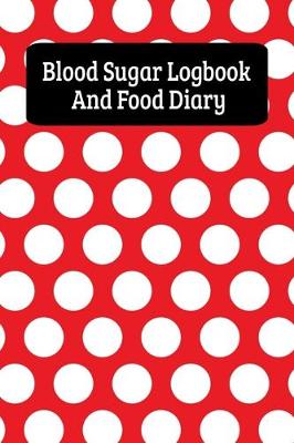 Book cover for Blood Sugar Logbook And Food Diary