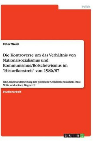 Cover of Die Kontroverse um das Verhältnis von Nationalsozialismus und Kommunismus/Bolschewismus im Historikerstreit von 1986/87