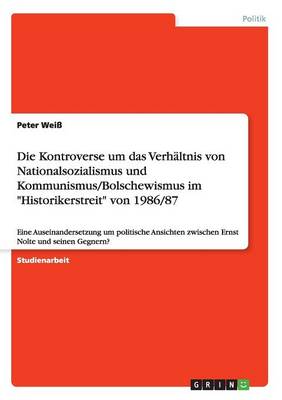 Book cover for Die Kontroverse um das Verhältnis von Nationalsozialismus und Kommunismus/Bolschewismus im Historikerstreit von 1986/87