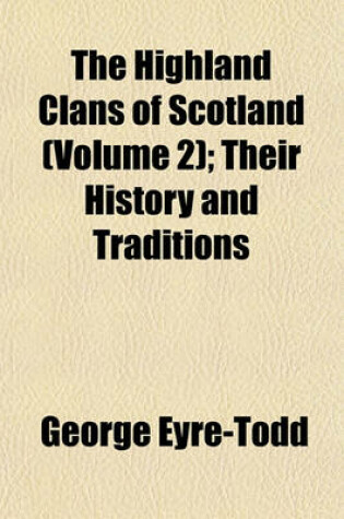 Cover of The Highland Clans of Scotland (Volume 2); Their History and Traditions