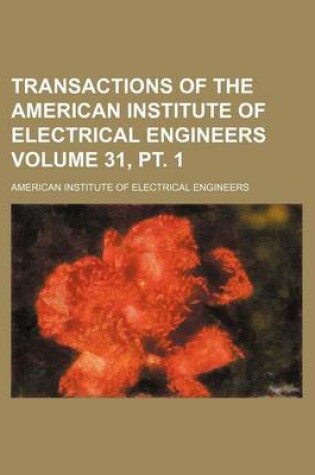 Cover of Transactions of the American Institute of Electrical Engineers Volume 31, PT. 1