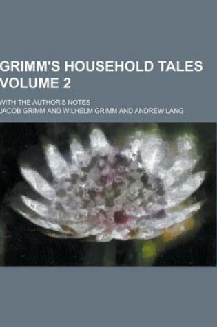 Cover of Grimm's Household Tales; With the Author's Notes Volume 2