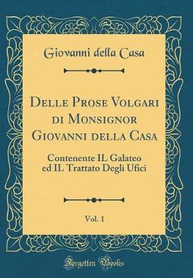 Book cover for Delle Prose Volgari Di Monsignor Giovanni Della Casa, Vol. 1