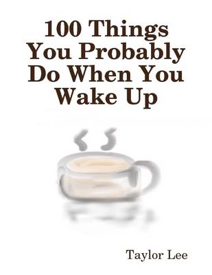 Book cover for 100 Things You Probably Do When You Wake Up