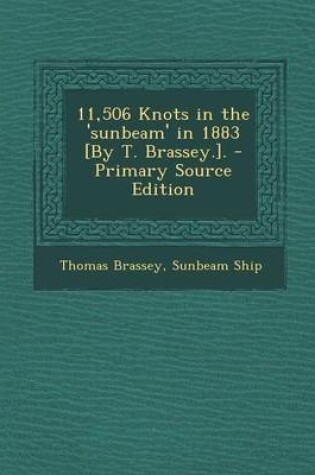 Cover of 11,506 Knots in the 'Sunbeam' in 1883 [By T. Brassey.]. - Primary Source Edition