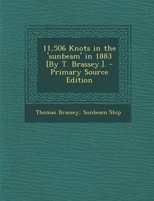 Book cover for 11,506 Knots in the 'Sunbeam' in 1883 [By T. Brassey.]. - Primary Source Edition