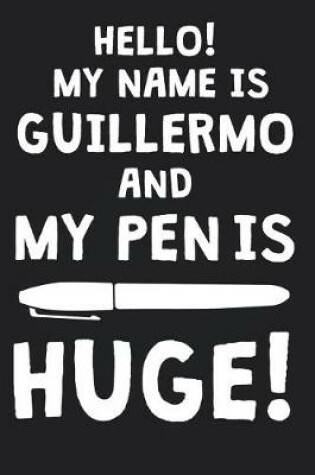 Cover of Hello! My Name Is GUILLERMO And My Pen Is Huge!