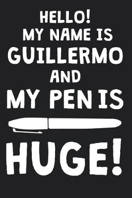 Book cover for Hello! My Name Is GUILLERMO And My Pen Is Huge!