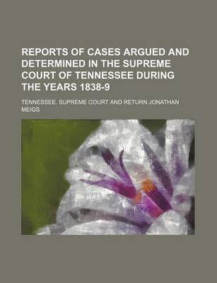 Book cover for Reports of Cases Argued and Determined in the Supreme Court of Tennessee During the Years 1838-9 (Volume 19)