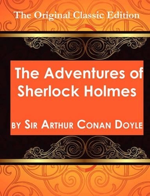 Book cover for The Adventures of Sherlock Holmes, by Sir Arthur Conan Doyle - The Original Classic Edition