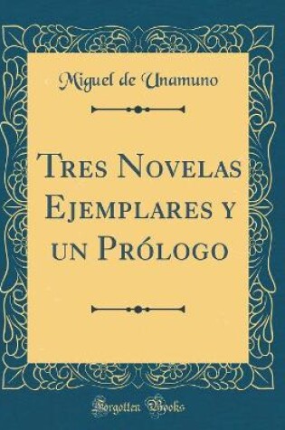 Cover of Tres Novelas Ejemplares y un Prólogo (Classic Reprint)