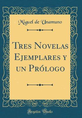 Book cover for Tres Novelas Ejemplares y un Prólogo (Classic Reprint)