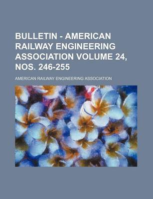 Book cover for Bulletin - American Railway Engineering Association Volume 24, Nos. 246-255