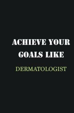 Cover of Achieve Your Goals Like Dermatologist