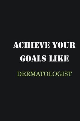 Book cover for Achieve Your Goals Like Dermatologist