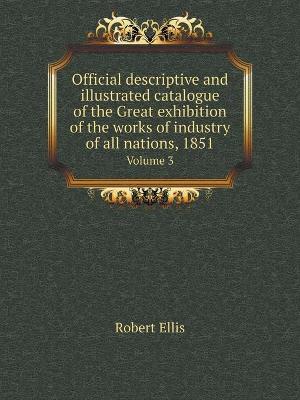 Book cover for Official descriptive and illustrated catalogue of the Great exhibition of the works of industry of all nations, 1851 Volume 3