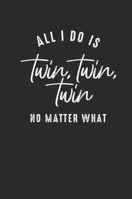 Book cover for All I Do Is Twin Twin Twin