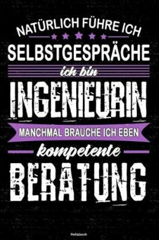 Cover of Naturlich fuhre ich Selbstgesprache ich bin Ingenieurin manchmal brauche ich eben kompetente Beratung Notizbuch