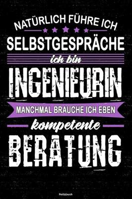 Book cover for Naturlich fuhre ich Selbstgesprache ich bin Ingenieurin manchmal brauche ich eben kompetente Beratung Notizbuch