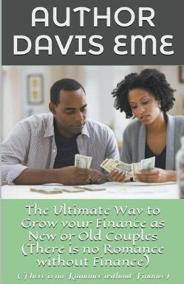 Cover of The Ultimate Way to Grow your Finance as New or Old Couples (There is no Romance without Finance)