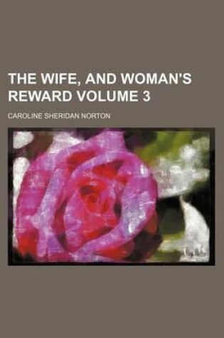 Cover of The Wife, and Woman's Reward Volume 3