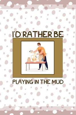 Book cover for Id Rather Be Playing In The Mud