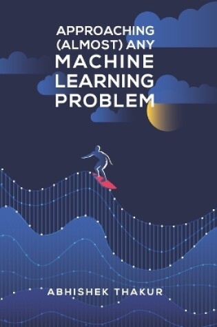 Cover of Approaching (Almost) Any Machine Learning Problem