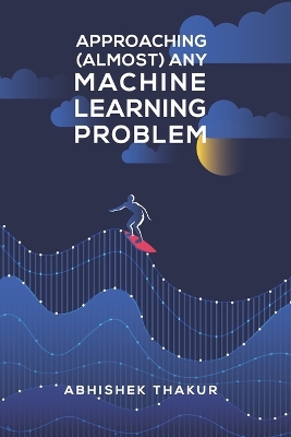 Book cover for Approaching (Almost) Any Machine Learning Problem