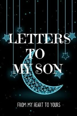 Cover of Letters to my Son Journal-Mother/Father Son Journal Appreciation Gift-Lined Notebook To Write In-6"x9" 120 Pages Book 14