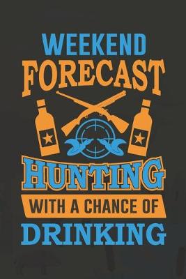 Book cover for Weekend Forecast Hunting With A Chance Of Drinking