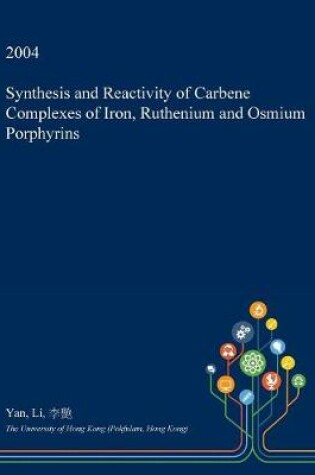 Cover of Synthesis and Reactivity of Carbene Complexes of Iron, Ruthenium and Osmium Porphyrins