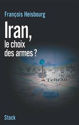 Book cover for Iran, Le Choix Des Armes