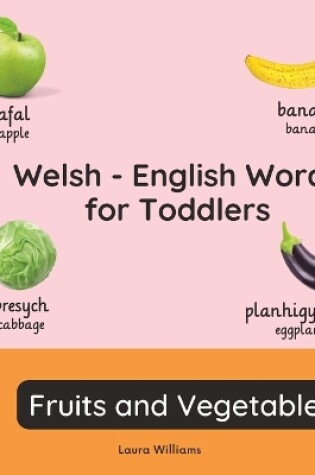 Cover of Welsh - English Words for Toddlers - Fruits and Vegetables