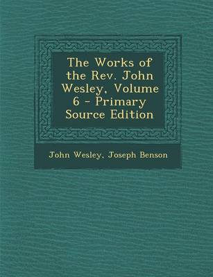 Book cover for The Works of the Rev. John Wesley, Volume 6 - Primary Source Edition