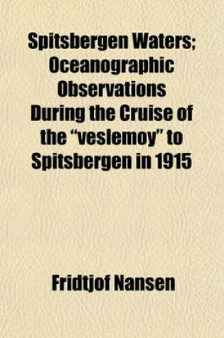 Cover of Spitsbergen Waters; Oceanographic Observations During the Cruise of the "Veslemoy" to Spitsbergen in 1915