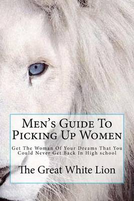 Book cover for The Great White Lion-Men's Guide To Picking Up Women