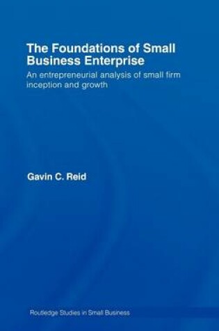 Cover of Foundations of Small Business Enterprise, The: An Entrepreneurial Analysis of Small Firm Inception and Growth