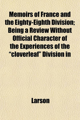 Book cover for Memoirs of France and the Eighty-Eighth Division; Being a Review Without Official Character of the Experiences of the "Cloverleaf" Division in