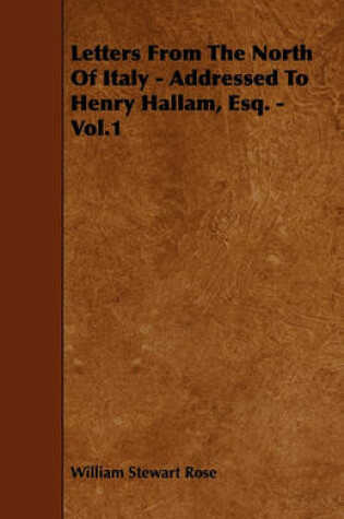 Cover of Letters From The North Of Italy - Addressed To Henry Hallam, Esq. - Vol.1