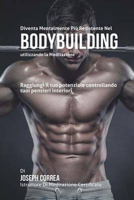 Book cover for Diventare mentalmente resistente nel Bodybuilding utilizzando la meditazione