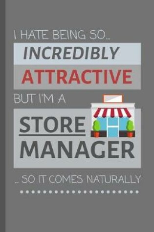 Cover of I Hate Being So Incredibly Attractive But I'm A Store Manager... So It Comes Naturally!