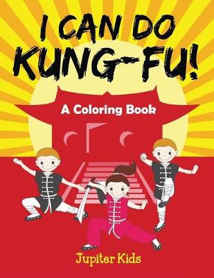 Book cover for I Can Do Kung-Fu! (A Coloring Book)