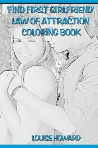Cover of 'Find First Girlfriend' Law Of Attraction Coloring Book
