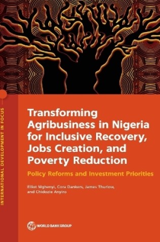 Cover of Transforming Agribusiness in Nigeria for Inclusive Recovery, Jobs Creation, and Poverty Reduction