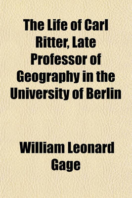 Book cover for The Life of Carl Ritter, Late Professor of Geography in the University of Berlin