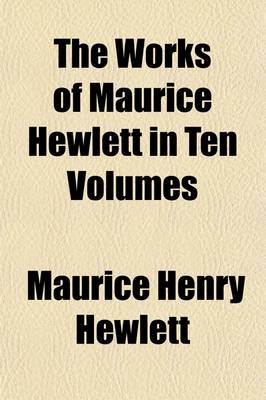 Book cover for The Works of Maurice Hewlett in Ten Volumes (Volume 10); Earthwork Out of Tuscany