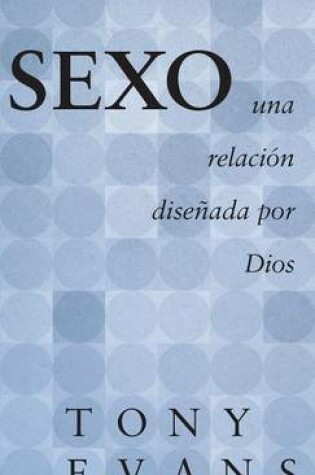 Cover of Sexo, Una Relacion Disenada Por Dios