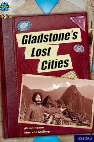 Cover of Project X Origins: Brown Book Band, Oxford Level 10: Lost and Found: Gladstone's Lost Cities