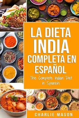 Book cover for La Dieta India Completa en español/ The Complete Indian Diet in Spanish: Las mejores y más deliciosas recetas de la India