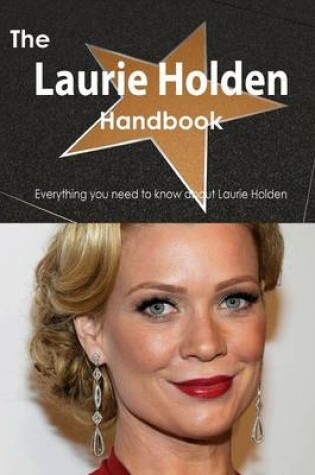 Cover of The Laurie Holden Handbook - Everything You Need to Know about Laurie Holden